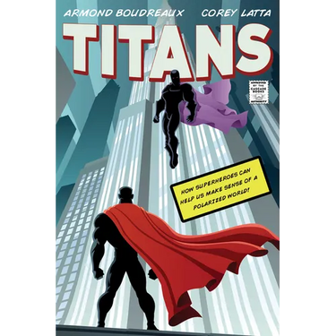 Titans: How Superheroes Can Help Us Make Sense of a Polarized World