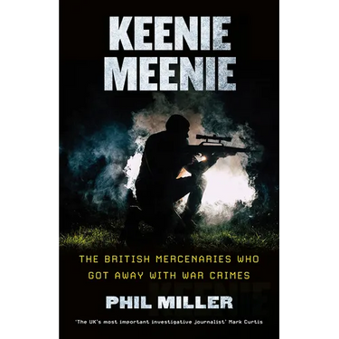 Keenie Meenie: The British Mercenaries Who Got Away With War Crimes