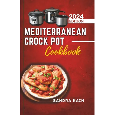 Mediterranean Crock Pot Cookbook: Easy Slow Cooker Recipes, Healthy and Budget-Friendly Meals for Beginners with Pictures