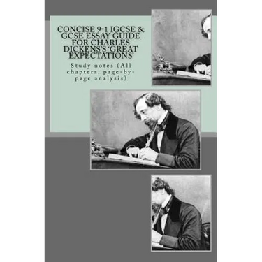Concise 9-1 IGCSE & GCSE ESSAY GUIDE FOR CHARLES DICKENS'S 'GREAT EXPECTATIONS': Study notes (All chapters, page-by-page analysis)