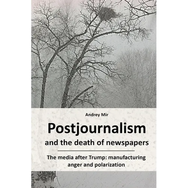 Postjournalism and the death of newspapers. The media after Trump: manufacturing anger and polarization