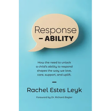 Response - ABILITY: How the Need to Unlock a Child's Ability to Respond Shapes the Way We Love, Care, Support, and Uplift.
