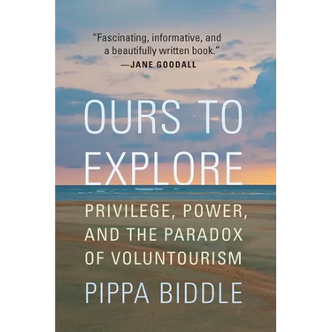 Ours to Explore: Privilege, Power, and the Paradox of Voluntourism