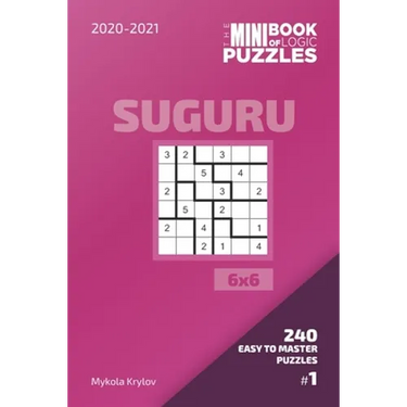 The Mini Book Of Logic Puzzles 2020-2021. Suguru 6x6 - 240 Easy To Master Puzzles. #1