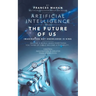Artificial Intelligence and the Future of Us: Imagination Not Knowledge Is King