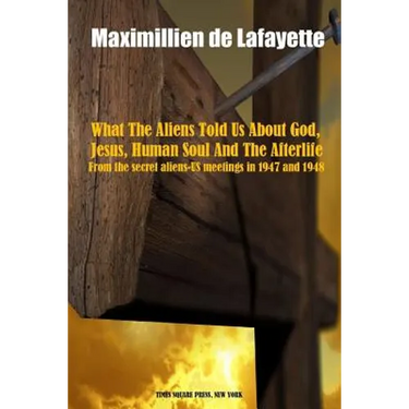 What The Aliens Told Us About God, Jesus, Human Soul And The Afterlife
