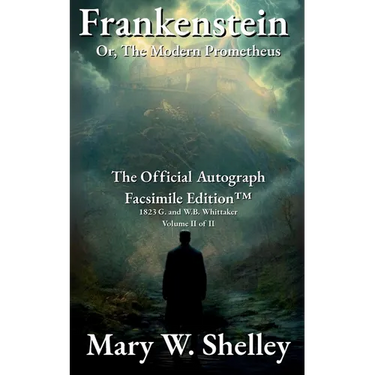 Frankenstein; or, The Modern Prometheus Volume II: The Official Autograph Facsimile Edition(TM)