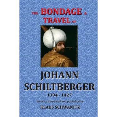 The Bondage and Travels of Johann Schiltberger: From the Battle of Nicopolis 1396 to freedom 1427 A.D.