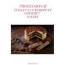 Professional Italian and European Gourmet Pastry: a complete guide of professional and tasty pastry recipes resulting from the experience of working i