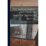 The Impeachment and Trial of Andrew Johnson: Seventeenth President of the United States
