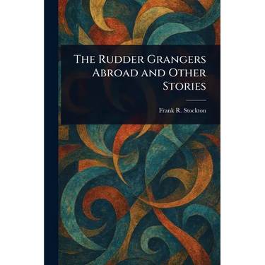 The Rudder Grangers Abroad and Other Stories