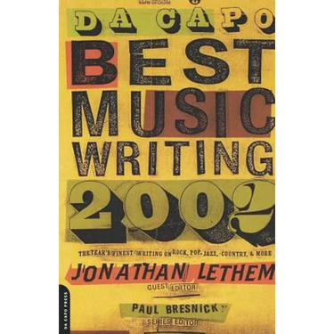 Da Capo Best Music Writing 2002: The Year's Finest Writing on Rock, Pop, Jazz, Country, & More