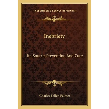 Inebriety: Its Source, Prevention And Cure