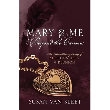 Mary & Me Beyond the Canvas: An Extraordinary Story of Adoption, Loss, and Reunion