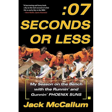 Seven Seconds or Less: My Season on the Bench with the Runnin' and Gunnin' Phoenix Suns