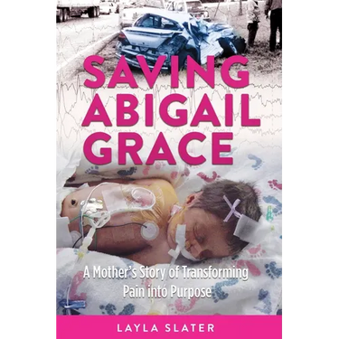 Saving Abigail Grace: A Mother's Story of Transforming Pain into Purpose