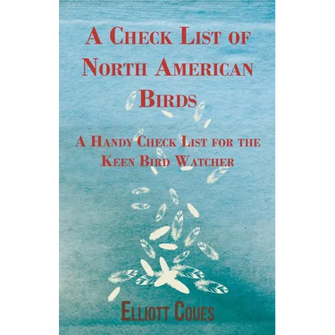 A Check List of North American Birds - A Handy Check List for the Keen Bird Watcher