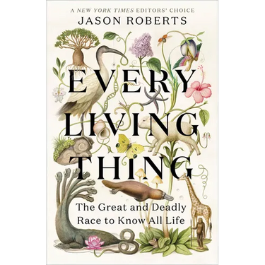 Every Living Thing: The Great and Deadly Race to Know All Life