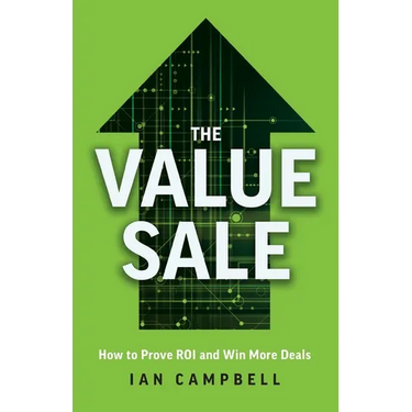The Value Sale: How to Prove ROI and Win More Deals