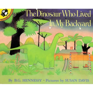 The Dinosaur Who Lived in My Backyard
