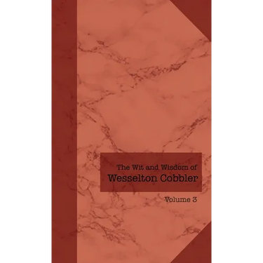 The Wit and Wisdom of Wesselton Cobbler: Volume 3