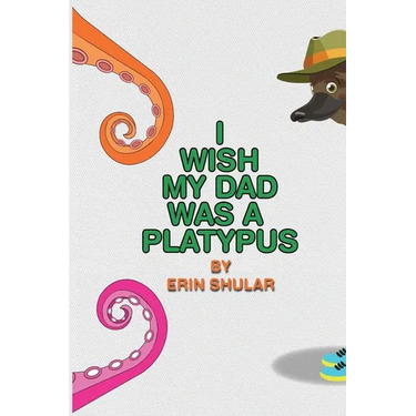 I Wish My Dad Was a Platypus