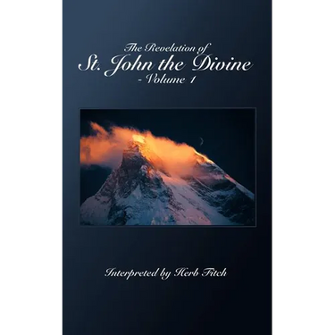 The Revelation of St. John the Divine - Volume 1: Interpreted by Herb Fitch