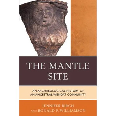 The Mantle Site: An Archaeological History of an Ancestral Wendat Community