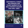 Sentimental Songs, Melodrama and Filmic Narrative in Bollywood's Golden Age (1951-1963)