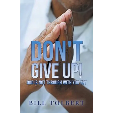 Don't Give Up!: God Is Not Through with You Yet