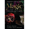 Magic for Troubled Times: Rituals, Recipes, and Real Talk for Witches