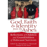 God, Faith & Identity from the Ashes: Reflections of Children and Grandchildren of Holocaust Survivors