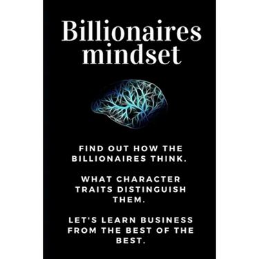 Billionaires mindset: Millionaire habits book - Get the entrepreneurial mindset from the best entrepreneurs of the world from millionaire ha