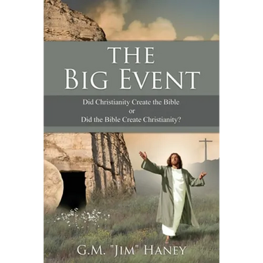 The Big Event: Did Christianity Create the Bible or Did the Bible Create Christianity?