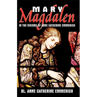 Mary Magdalen in the Visions of Anne Catherine Emmerich