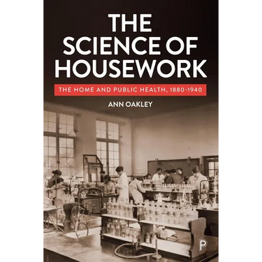 The Science of Housework: The Home and Public Health, 1880-1940
