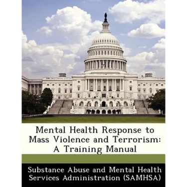 Mental Health Response to Mass Violence and Terrorism: A Training Manual