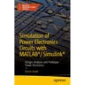 Simulation of Power Electronics Circuits with Matlab(r)/Simulink(r): Design, Analyze, and Prototype Power Electronics