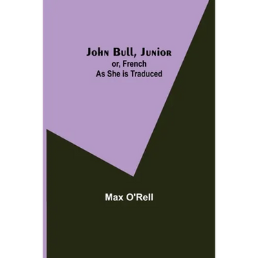 John Bull, Junior; or, French as She is Traduced
