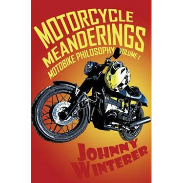 Motorcycle Meanderings: 25 Motorbike Essays Strictly for the Bathroom