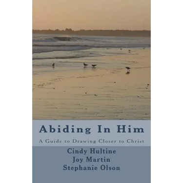 Abiding In Him: A Guide to Draw Closer to Christ