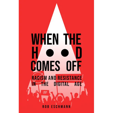 When the Hood Comes Off: Racism and Resistance in the Digital Age