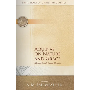 Aquinas on Nature and Grace: Selections from the Summa Theologica