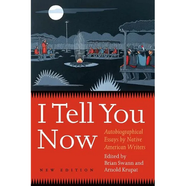 I Tell You Now (Second Edition): Autobiographical Essays by Native American Writers