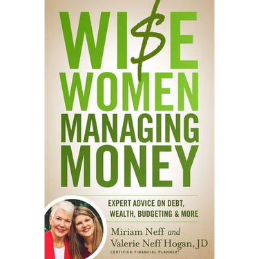 Wise Women Managing Money: Expert Advice on Debt, Wealth, Budgeting, and More