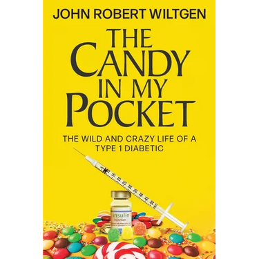 The Candy In My Pocket: The Wild and Crazy Life of a Type 1 Diabetic