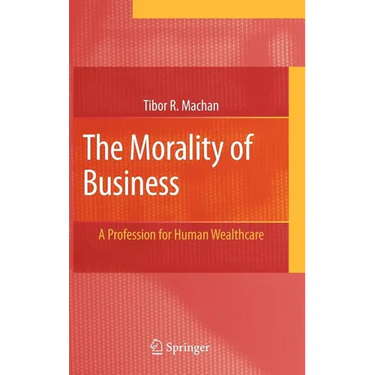The Morality of Business: A Profession for Human Wealthcare