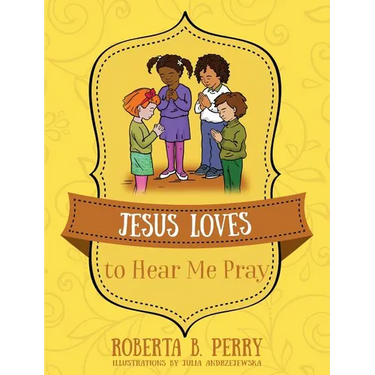 Jesus Loves to Hear Me Pray
