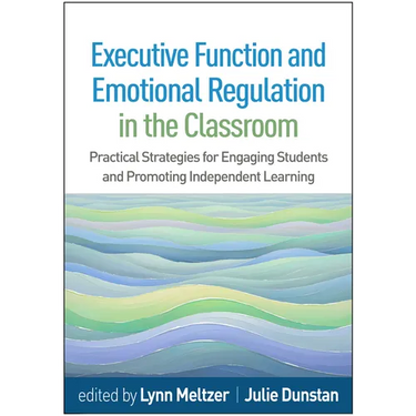 Executive Function and Emotional Regulation in the Classroom: Practical Strategies for Engaging Students and Promoting Independent Learning