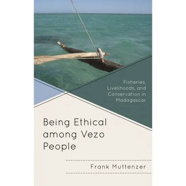 Being Ethical Among Vezo People: Fisheries, Livelihoods, and Conservation in Madagascar